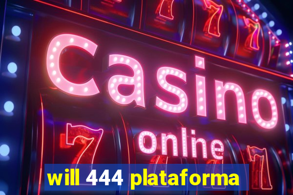 will 444 plataforma